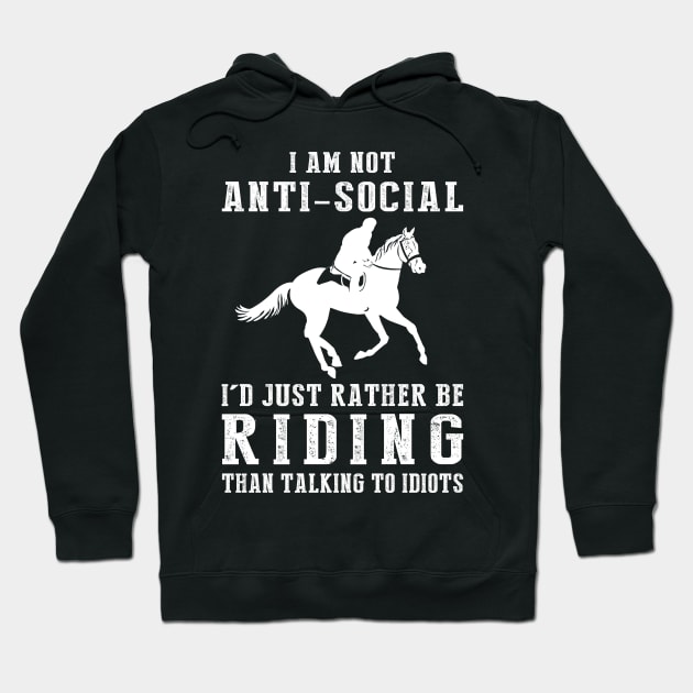 i am not anti social i'd just rather be horse than talking to idiots Hoodie by MKGift